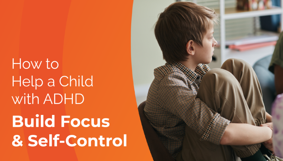 Child with ADHD sitting in a chair with knees drawn up, alongside text reading “How to Help a Child with ADHD Build Focus & Self-Control.”